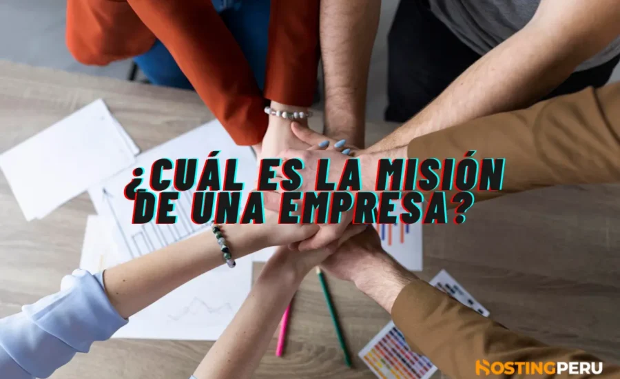 Misión de una empresa: Cómo definirla con ejemplos en Perú